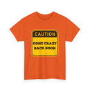 Gone Crazy Back Soon T-Shirt – Funny & Quirky Design