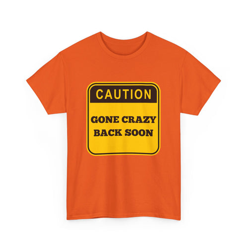 Gone Crazy Back Soon T-Shirt – Funny & Quirky Design