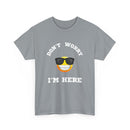 Don't Worry I'm Here Unisex T-Shirt