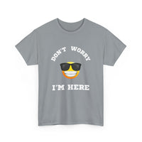 Don't Worry I'm Here Unisex T-Shirt