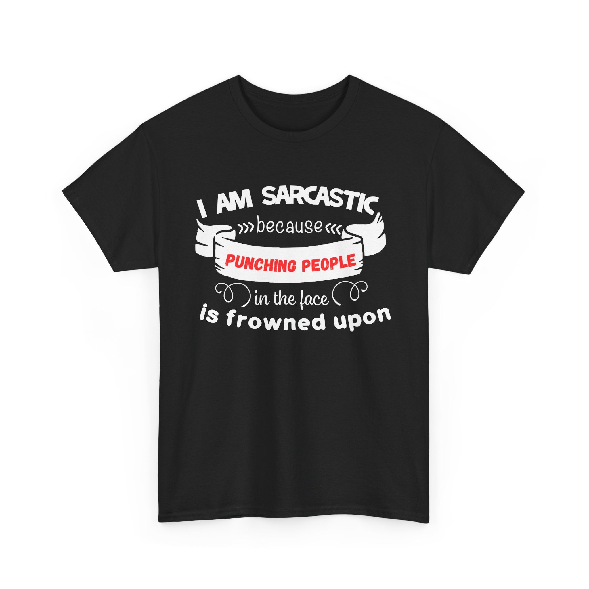 I’m Sarcastic Because Punching People Is Frowned Upon T-Shirt – Funny Attitude Tee