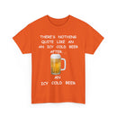There's Nothing Like an Icy Cold Beer, After an Icy Cold Beer | Funny Beer T-Shirt