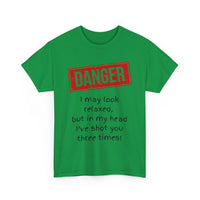 Danger – I May Look Relaxed, But in My Head I’ve Shot You Three Times, Funny T-Shirt