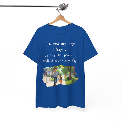 I Named My Dog 5 Kays Funny Walking T-Shirt 🦮🐾👣🇦🇺