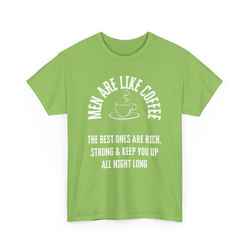 Men Are Like Coffee – Rich, Strong & Keep You Up All Night, Funny T-Shirt