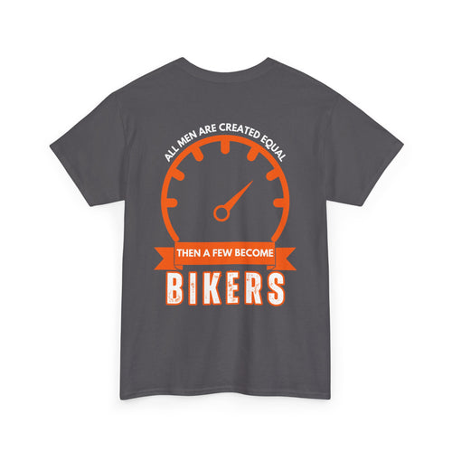 All Men Are Created Equal, Then a Few Become Bikers – Bold Back Print T-Shirt