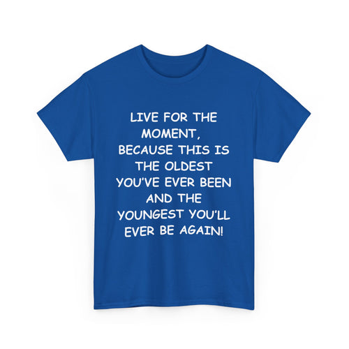 Live for the Moment T-Shirt – Inspirational Life Quote Tee