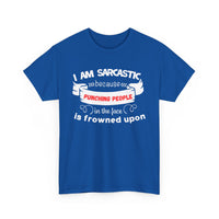 I’m Sarcastic Because Punching People Is Frowned Upon T-Shirt – Funny Attitude Tee