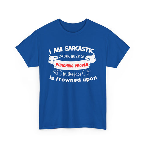 I’m Sarcastic Because Punching People Is Frowned Upon T-Shirt – Funny Attitude Tee