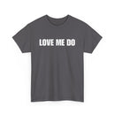 Love Me Do Unisex T-Shirt | Classic & Heartfelt Design