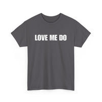 Love Me Do Unisex T-Shirt | Classic & Heartfelt Design