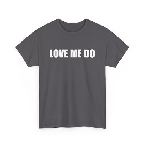 Love Me Do Unisex T-Shirt | Classic & Heartfelt Design