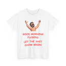 Good Morning Fuckers T-Shirt | Let The Shit Show Begin Tee