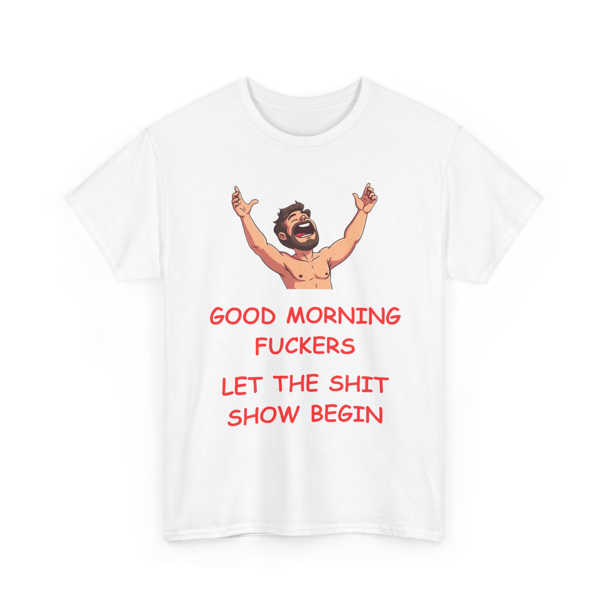 Good Morning Fuckers T-Shirt | Let The Shit Show Begin Tee