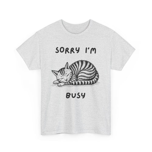 Sorry, I'm Busy | Funny Cat Lover T-Shirt