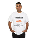 Sorry I'm Late, I Didn't Want To Come, Unisex T-Shirt
