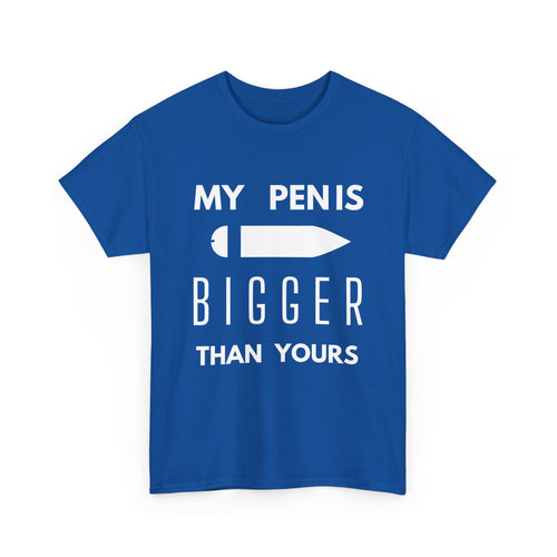 My Pen Is Bigger Than Yours – Funny & Cheeky T-Shirt