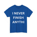 I Never Finish Anythi... Funny Unisex T-Shirt