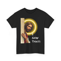 Black t-shirt with graphic of Jesus and text 'I SAW THAT!' 