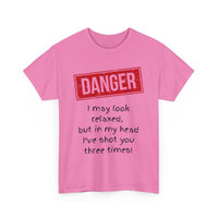 Danger – I May Look Relaxed, But in My Head I’ve Shot You Three Times, Funny T-Shirt