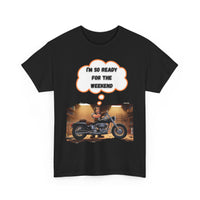 I'm So Ready for the Weekend Biker T-shirt