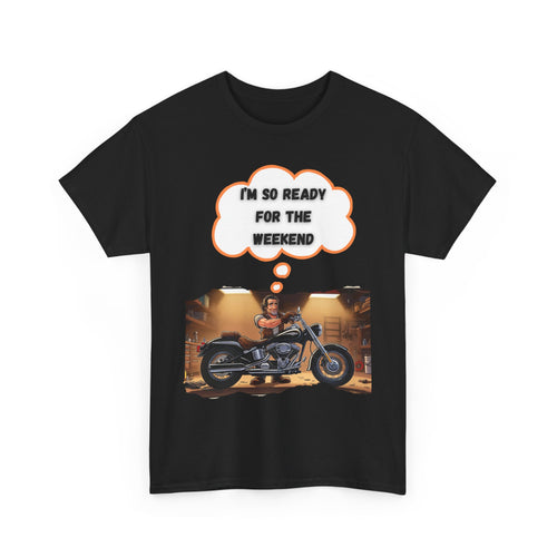 I'm So Ready for the Weekend Biker T-shirt