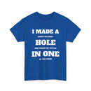 I Made a Hole in One Golf T-Shirt | Funny Golfer Shirt