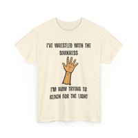 I've Wrestled with the Darkness T-Shirt – Inspirational Arm Reaching Design