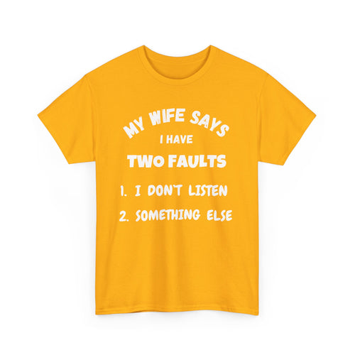 My Wife Says I Have Two Faults T-Shirt – Funny Husband Joke Tee