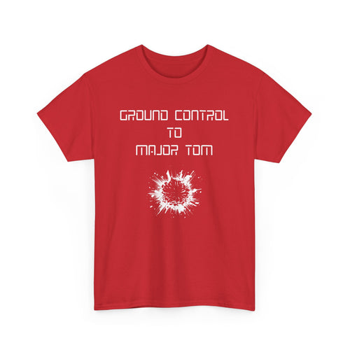 Ground Control to Major Tom T-Shirt | Bold Design with Explosive Imagery