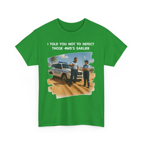 Bogged Police 4WD T-Shirt – I Told You Not to Defect Those 4WDs