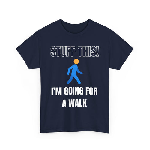 Stuff This, I'm Going For a Walk, Unisex T-Shirt
