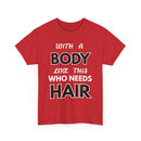 With a Body Like This Who Needs Hair T-Shirt | Funny Bald Guy Tee 👨‍🦲💪