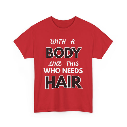 With a Body Like This Who Needs Hair T-Shirt | Funny Bald Guy Tee 👨‍🦲💪