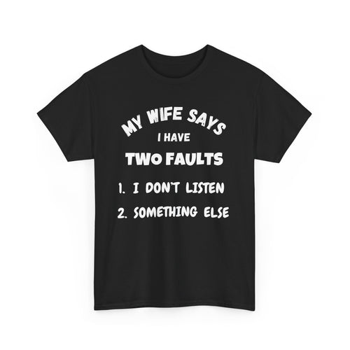 My Wife Says I Have Two Faults T-Shirt