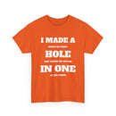 I Made a Hole in One Golf T-Shirt | Funny Golfer Shirt