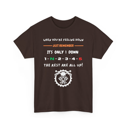 When You're Feeling Down, It's Only 1 Down, The Rest Are All Up - Motorcycle T-Shirt