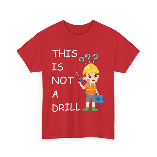 This Is Not a Drill – Funny DIY & Tradesman T-Shirt