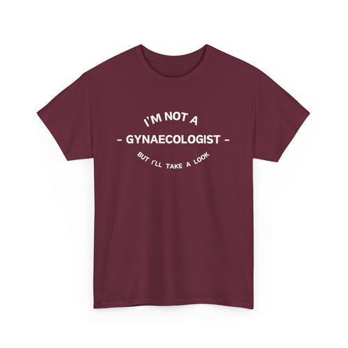 Funny T-Shirt - I'm Not a Gynaecologist, But I'll Take a Look