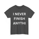 I Never Finish Anythi... Funny Unisex T-Shirt