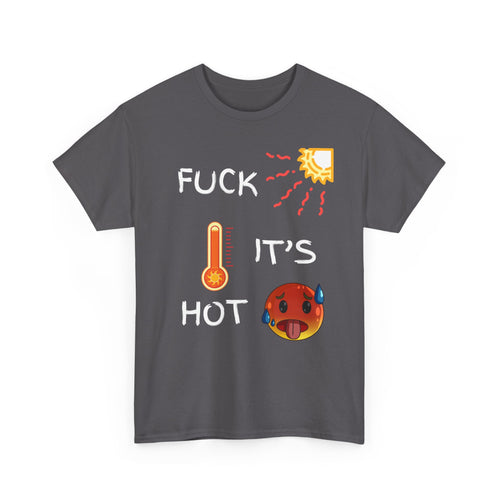 Fuck It’s Hot T-Shirt – Funny Summer Heat Tee