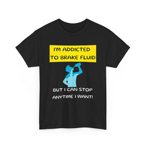 I'm Addicted to Brake Fluid, Funny Car Enthusiast T-Shirt 