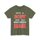 With a Body Like This Who Needs Hair T-Shirt | Funny Bald Guy Tee 👨‍🦲💪