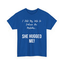 I Told My Wife to Embrace Her Mistakes... She Hugged Me, Funny T-Shirt