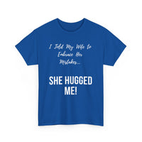 I Told My Wife to Embrace Her Mistakes... She Hugged Me, Funny T-Shirt