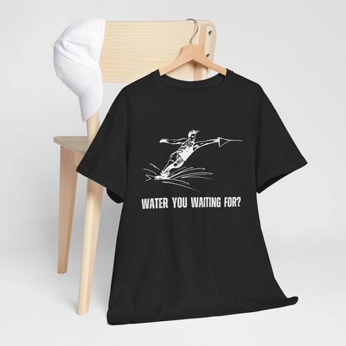 Water You Waiting For? Fun Waterskiing T-Shirt