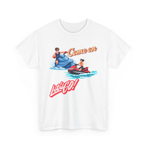 Come On Let's Go Jet Ski T-Shirt | Adventure-Inspired Design