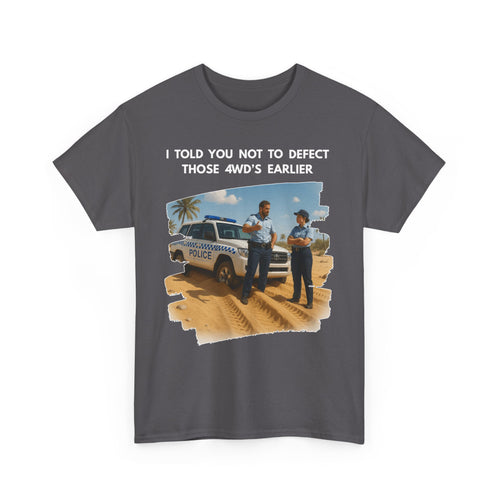 Bogged Police 4WD T-Shirt – I Told You Not to Defect Those 4WDs