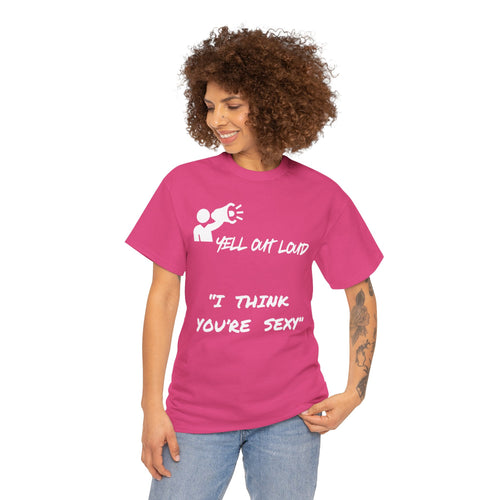 I Think You're Sexy Funny T-Shirt – Bold Statement Design