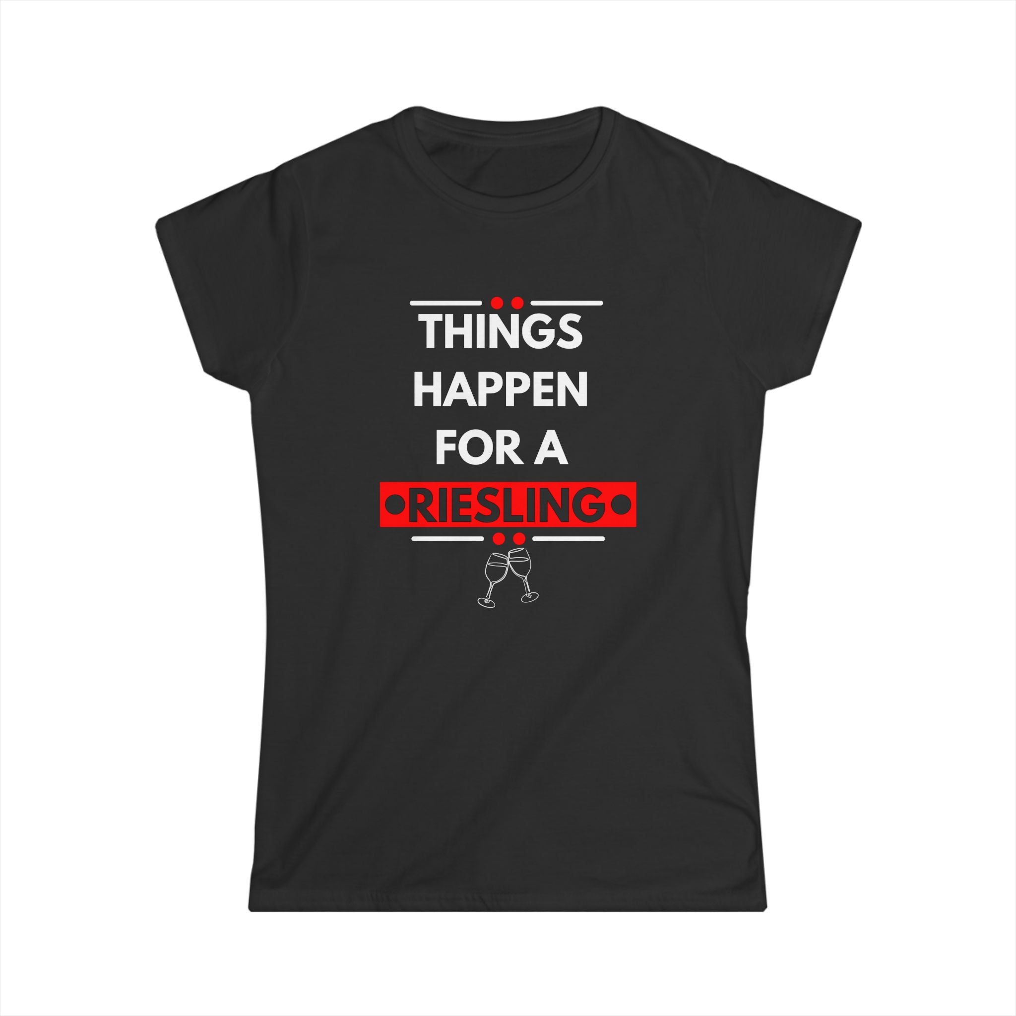 Things Happen for a Riesling T-Shirt – Fun Wine-Inspired Design for Women